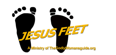 Jesus Feet a Ministry of
The Godly Woman's Guide